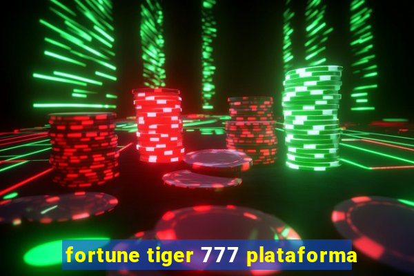 fortune tiger 777 plataforma